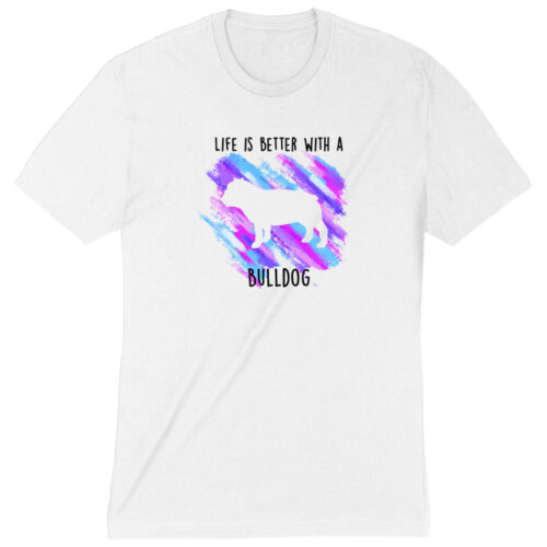 Life Is Better With A Bulldog Standard Tee White