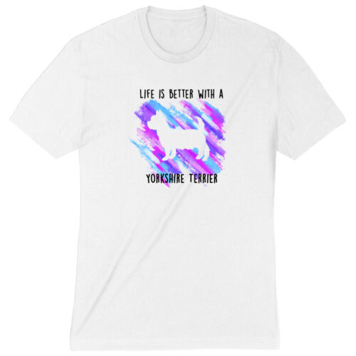 Life Is Better With A Yorkshire Terrier Standard Tee White
