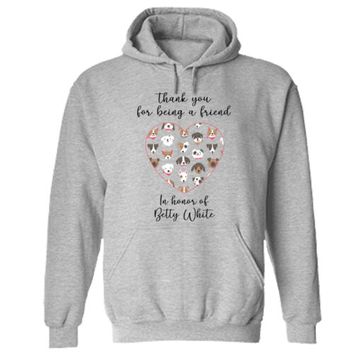 'Thank You for Being A Friend' 2 Hoodie Grey - Donates 20 Meals To Shelter Dogs In Honor Of Betty