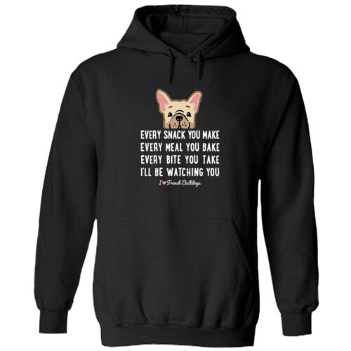 Every Snack You Make - French Bulldog Pullover Hoodie Black