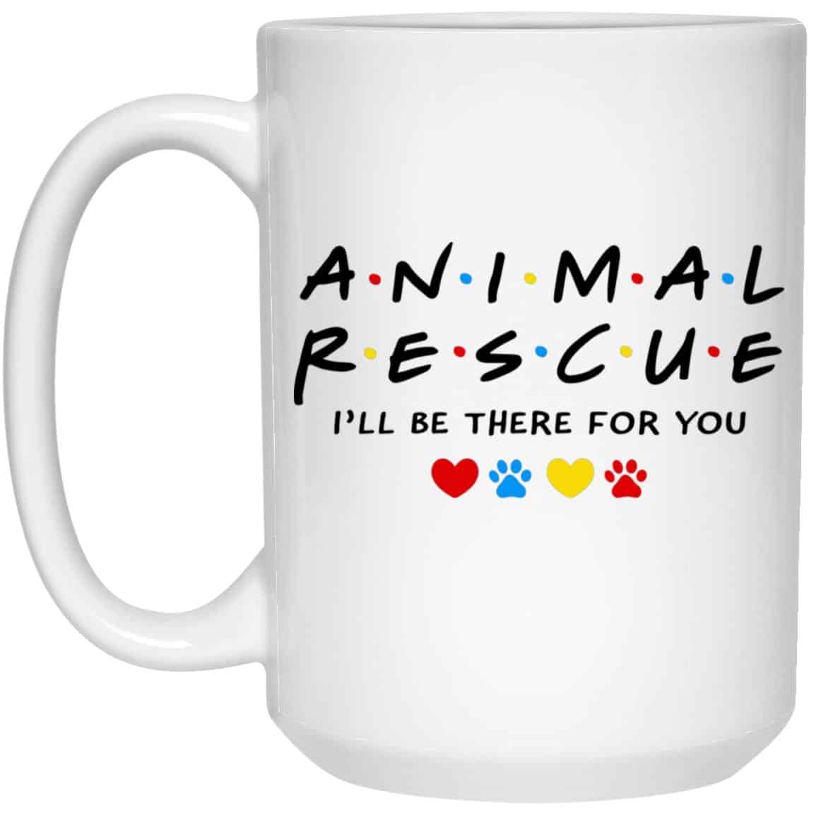 Animal Rescue I'll Be There For You 15oz Mug Super Deal $7.99