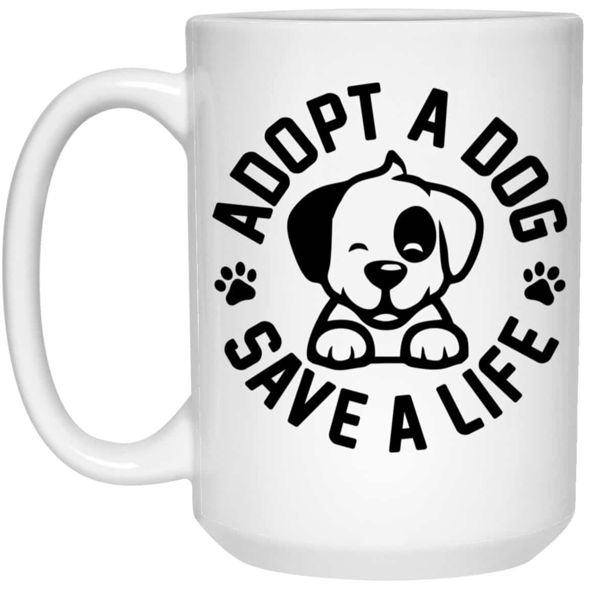 Adopt A Dog - Save A Life 15oz Mug Super Deal $7.99