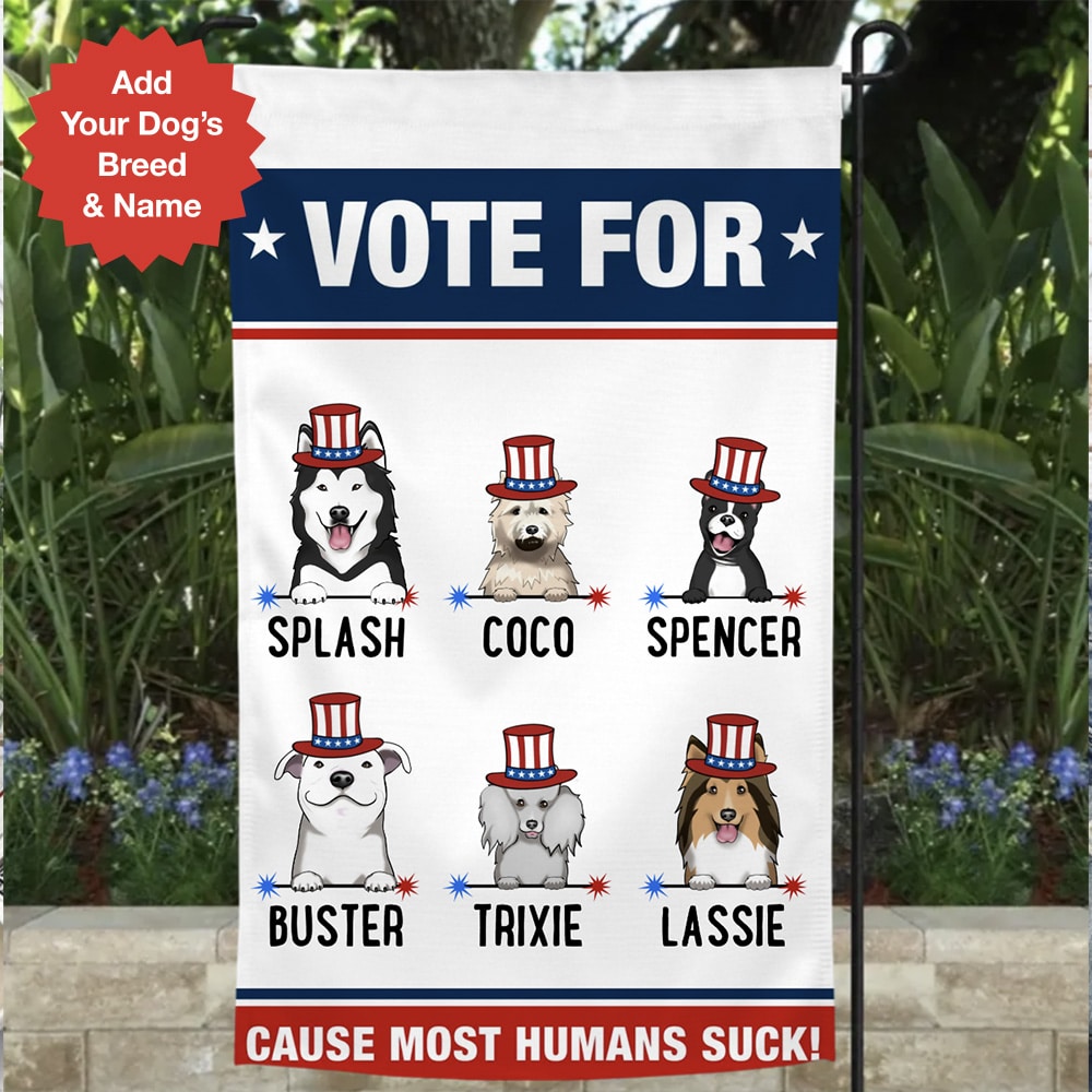 Limited Time Offer 63% Off Vote For Dogs Cause Most People Suck – Personalized Dog Garden Flag