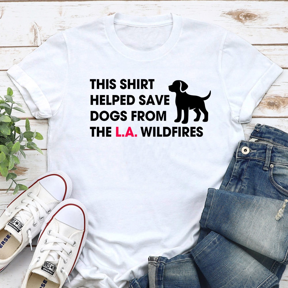 This Shirt Helped Save Dogs From The LA Wildfires Standard Tee White- 100% of Proceeds from This Shirt Will Be Donated to Support Pets and Families Impacted by L.A. County Wildfires.